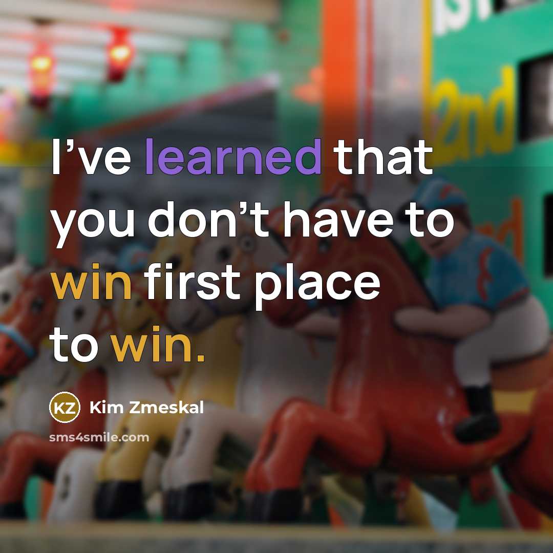“I've learned that you don't have to win first place…” quote by Kim Zmeskal