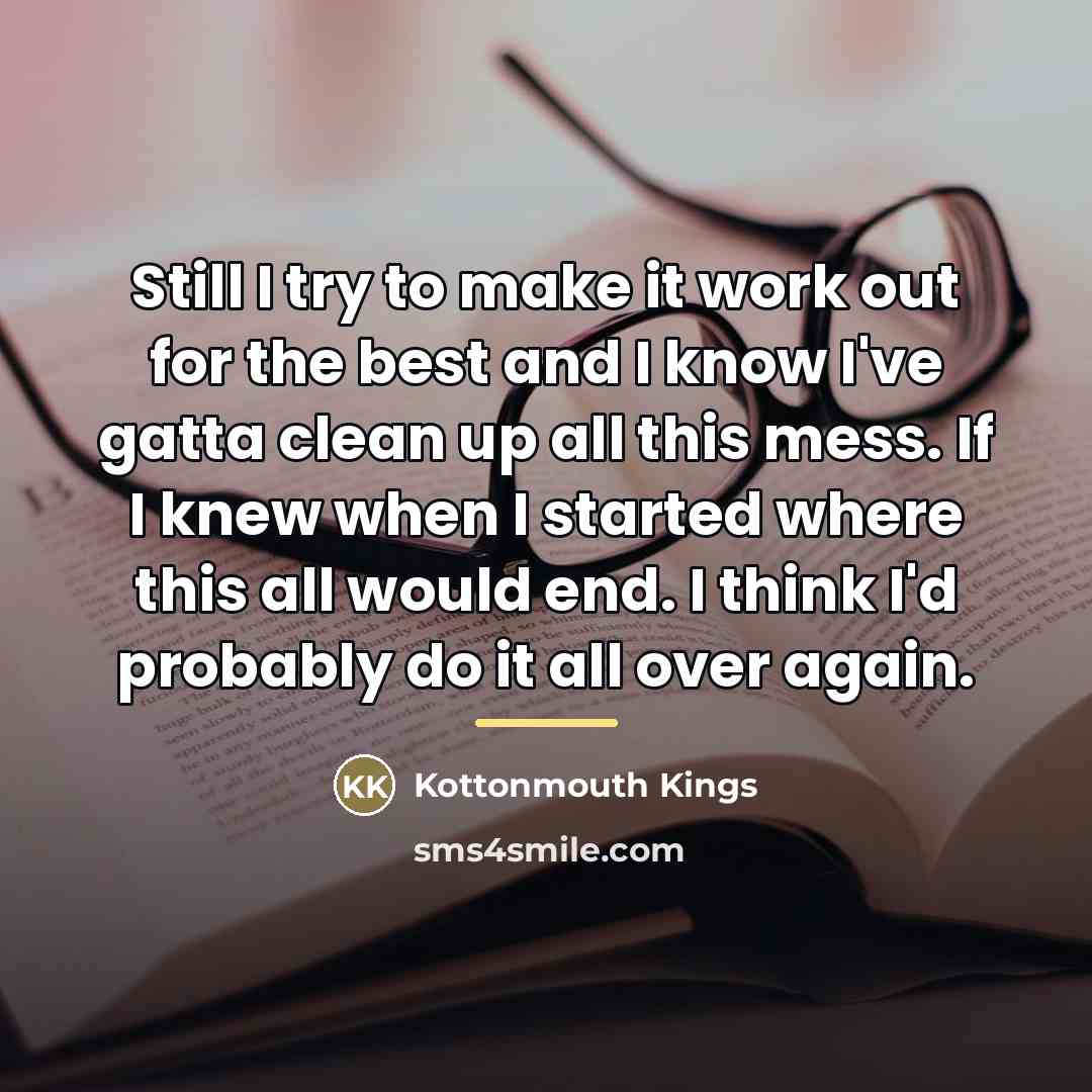 “Still I try to make it work out for the…” quote by Kottonmouth Kings