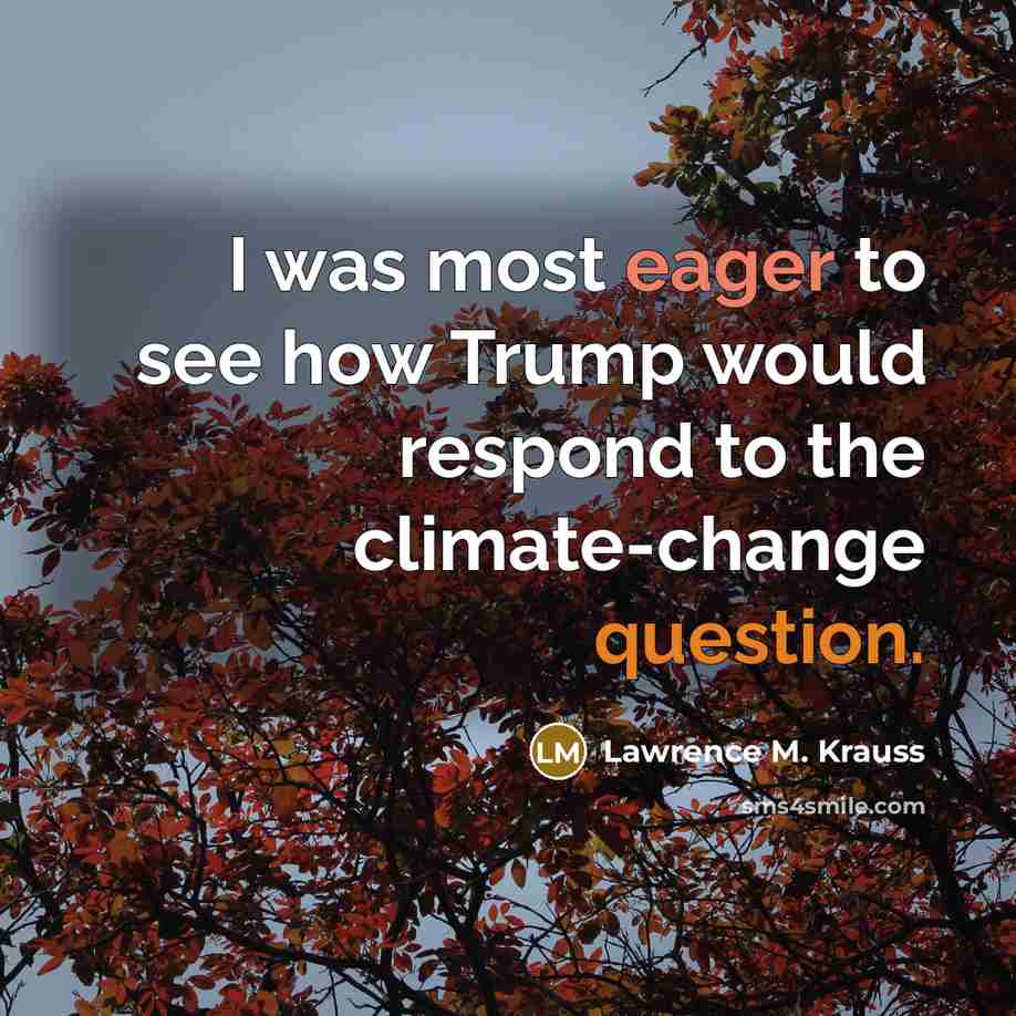 “I was most eager to see how Trump would respond to the climate-change question.” quote by Lawrence M. Krauss