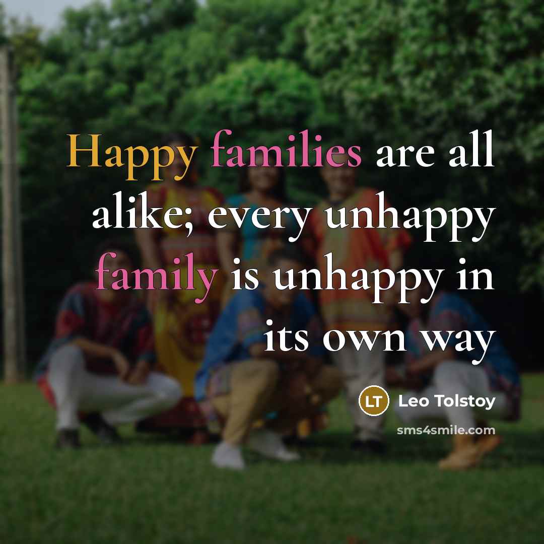 “Happy families are all alike; every unhappy family is unhappy…” quote by Leo Tolstoy