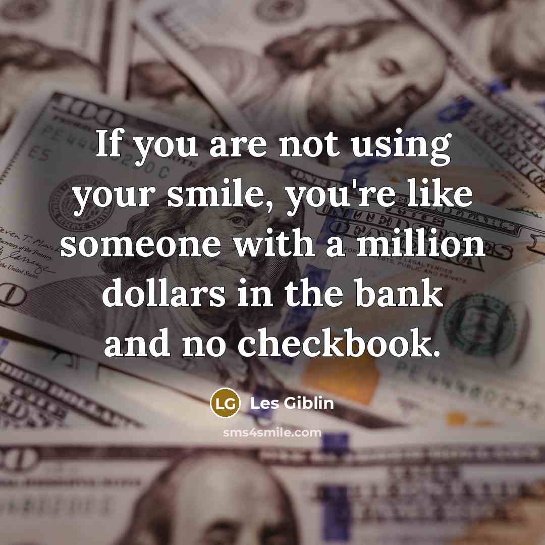 “If you are not using your smile, you're like someone…” quote by Les Giblin