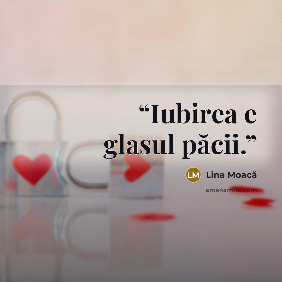 “Iubirea e glasul păcii.” quote by Lina Moacă