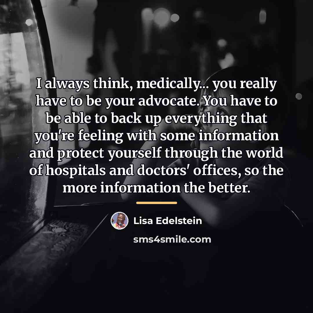 “I always think, medically... you really have to be your…” quote by Lisa Edelstein