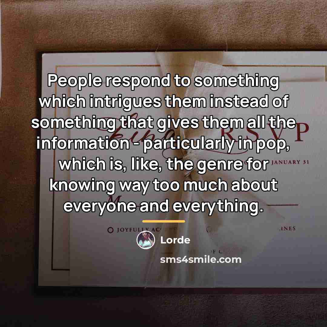 “People respond to something which intrigues them instead of something…” quote by Lorde