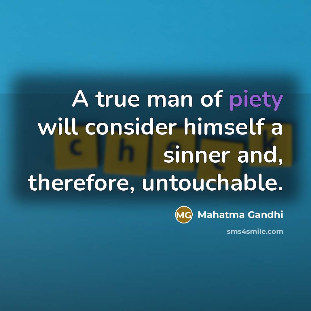 “A true man of piety will consider himself a sinner…” quote by Mahatma Gandhi
