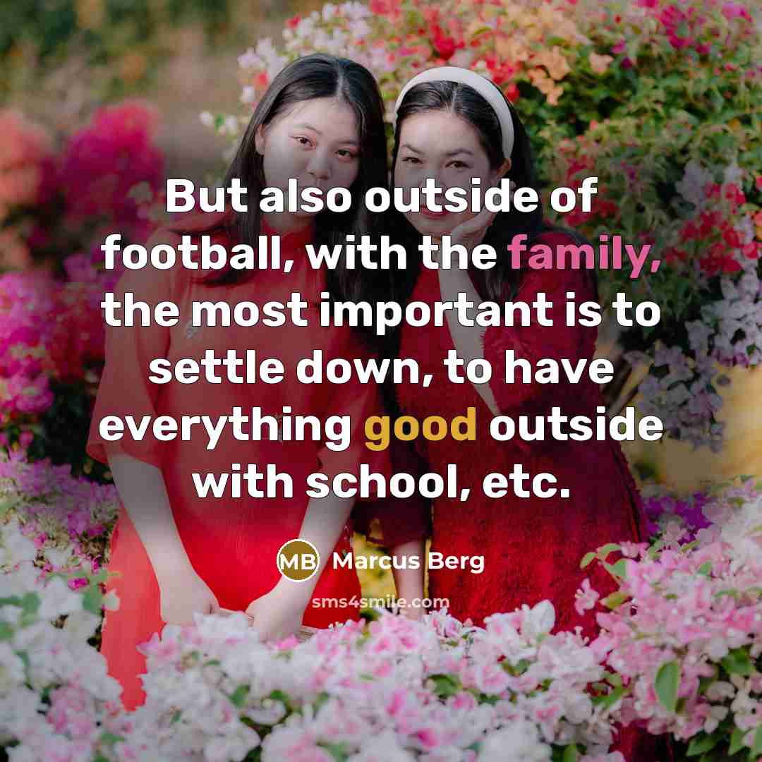 “But also outside of football, with the family, the most…” quote by Marcus Berg