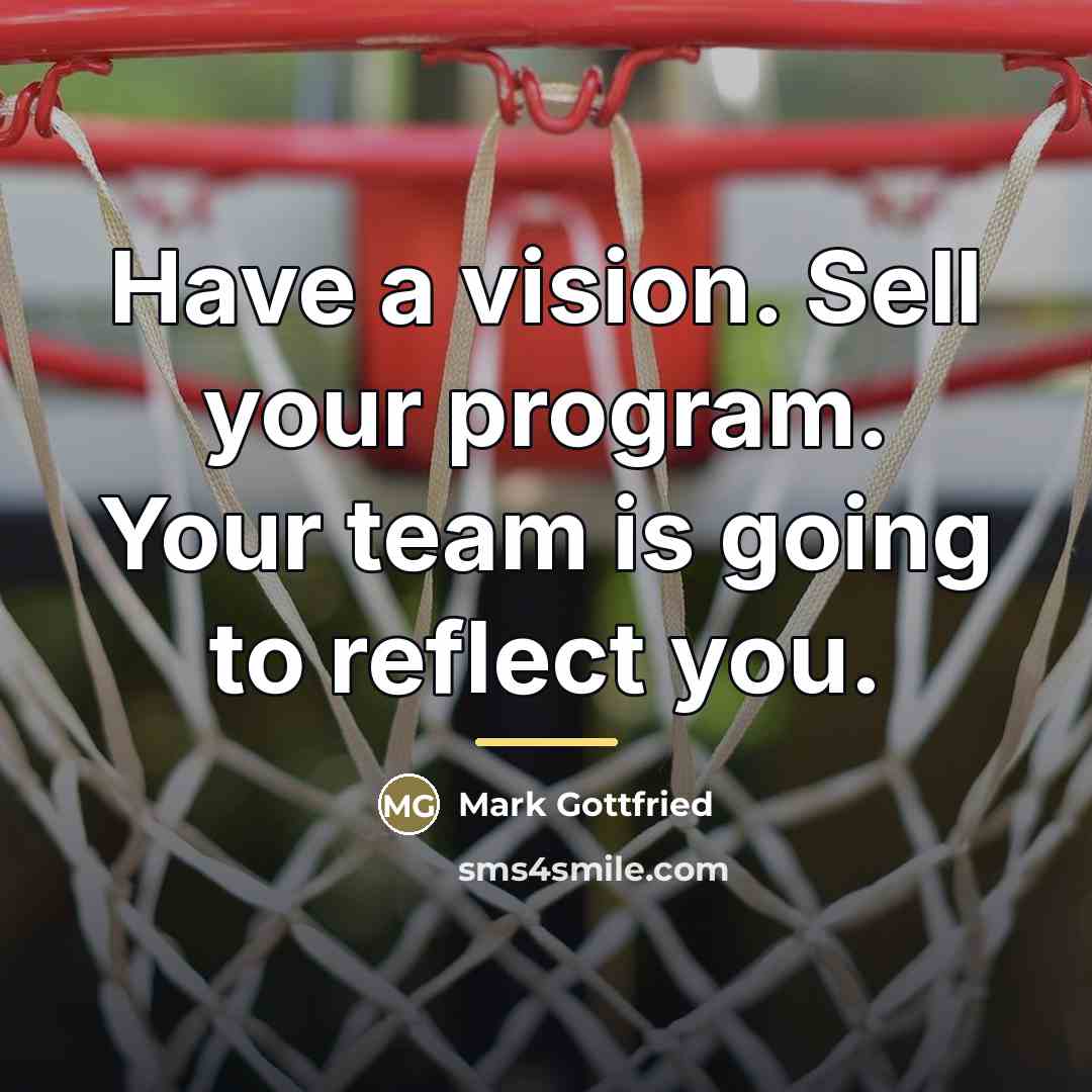 “Have a vision. Sell your program. Your team is going…” quote by Mark Gottfried