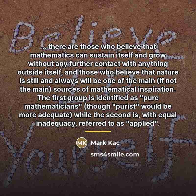 “... there are those who believe that mathematics can sustain…” quote by Mark Kac
