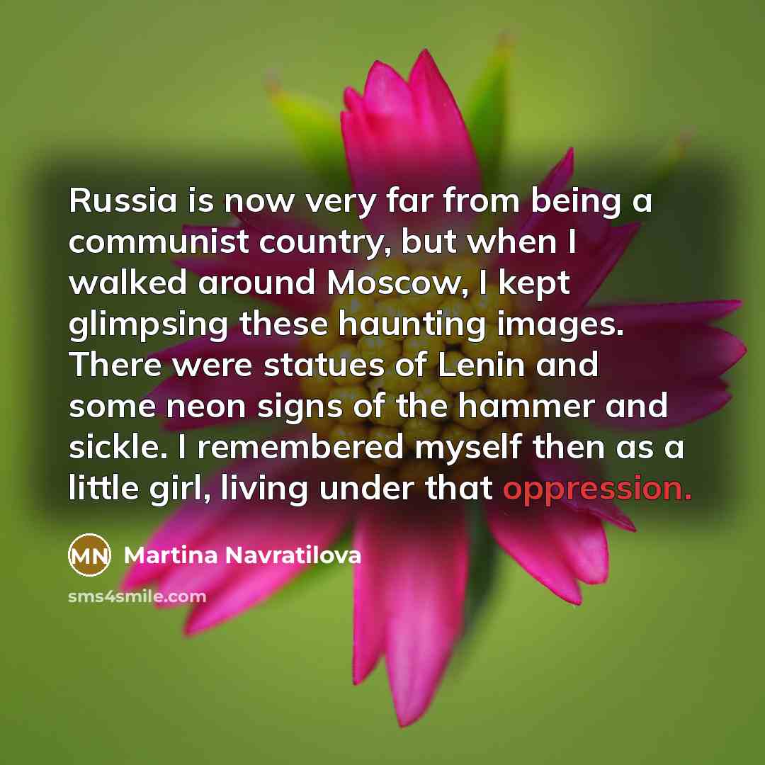 “Russia is now very far from being a communist country,…” quote by Martina Navratilova
