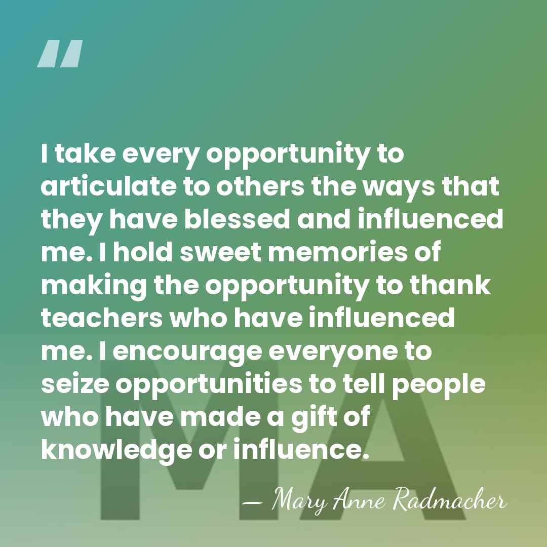 I take every opportunity to articulate to others the ways that they&hellip; - Mary Anne Radmacher