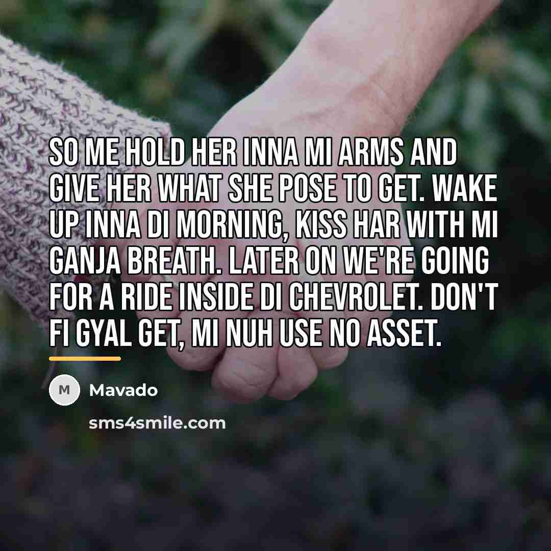 “So me hold her inna mi arms and give her…” quote by Mavado
