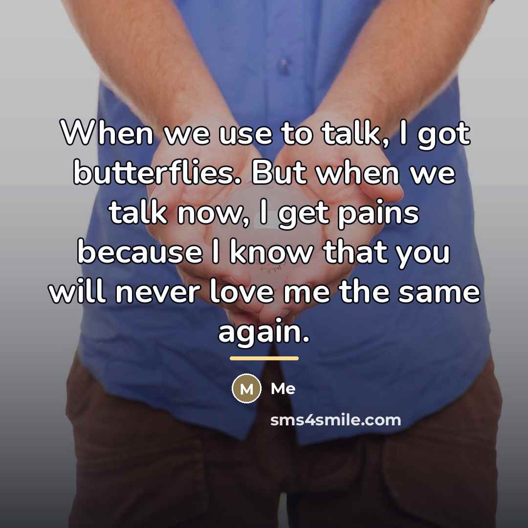 “When we use to talk, I got butterflies. But when…” quote by Me