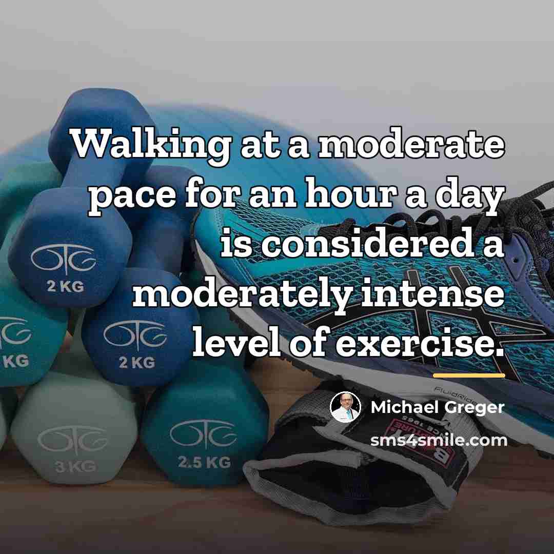 “Walking at a moderate pace for an hour a day…” quote by Michael Greger