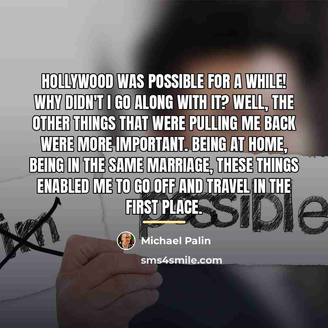 “Hollywood was possible for a while! Why didn't I go…” quote by Michael Palin