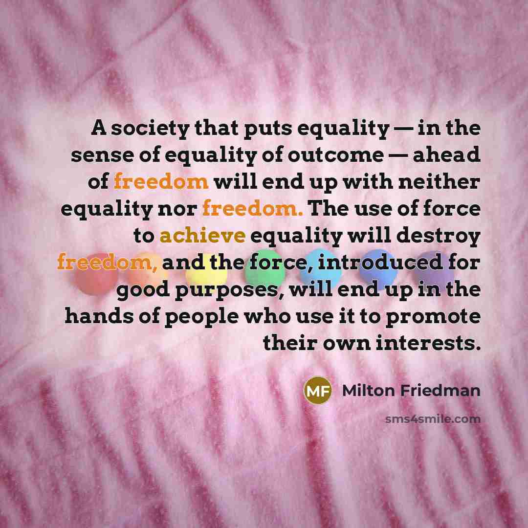 “A society that puts equality — in the sense of…” quote by Milton Friedman