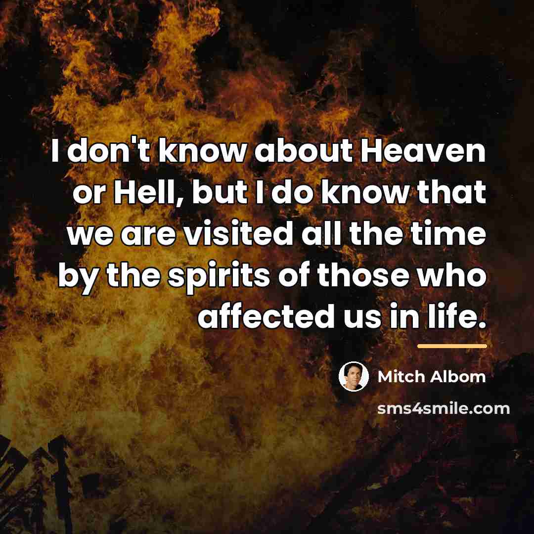 “I don't know about Heaven or Hell, but I do…” quote by Mitch Albom