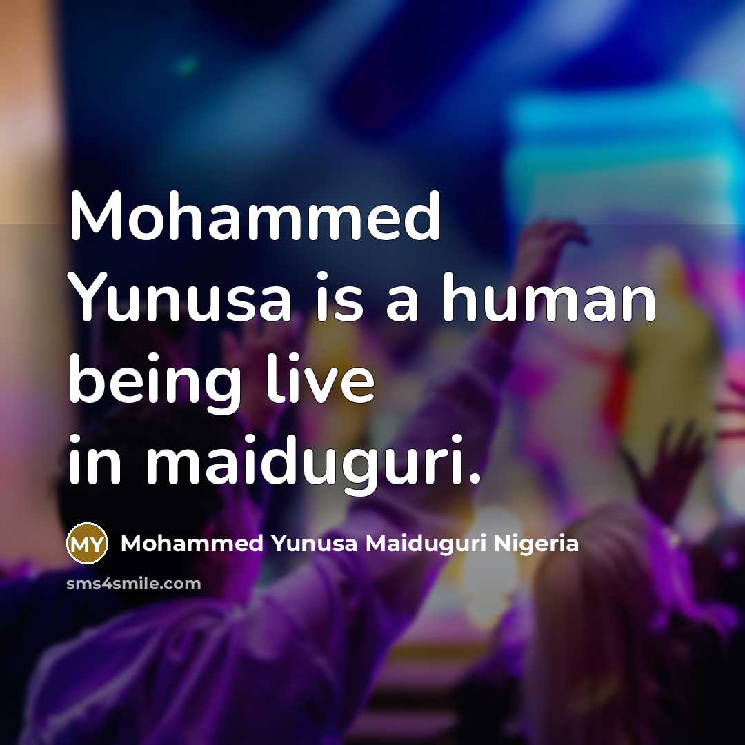 “Mohammed Yunusa is a human being live in maiduguri.…” quote by Mohammed Yunusa Maiduguri Nigeria