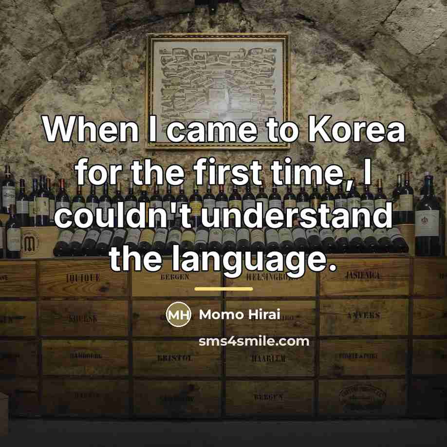 “When I came to Korea for the first time, I…” quote by Momo Hirai