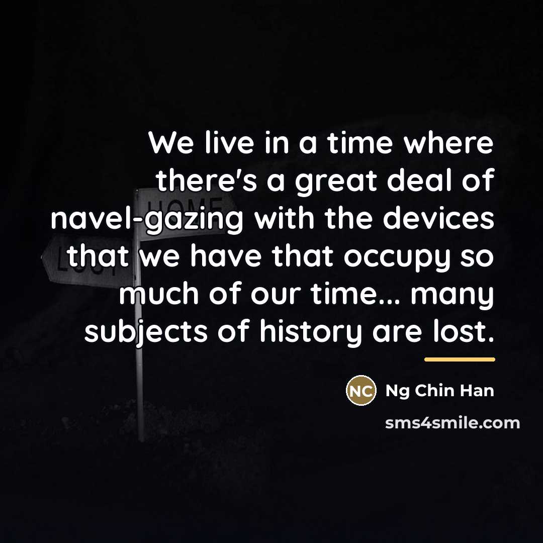 “We live in a time where there's a great deal…” quote by Ng Chin Han