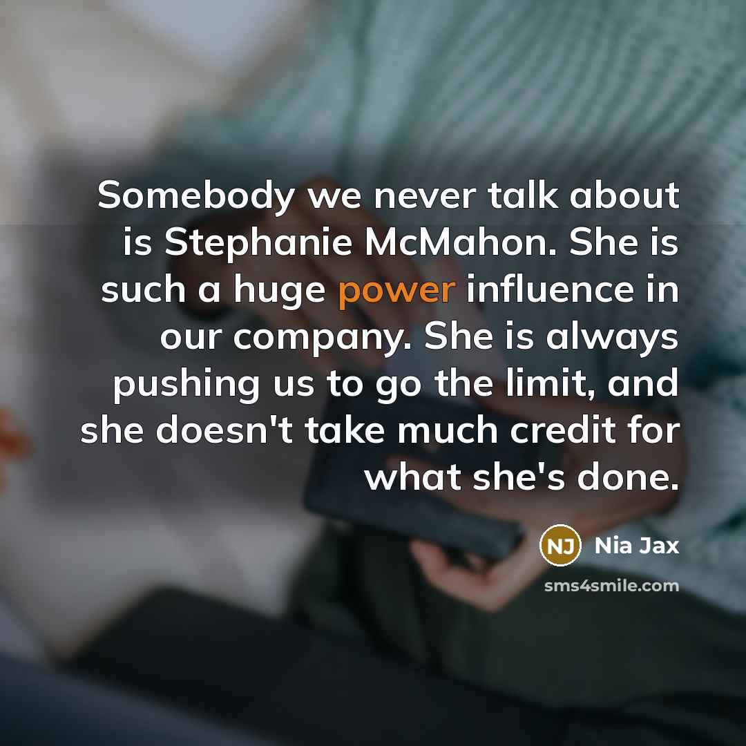 “Somebody we never talk about is Stephanie McMahon. She is…” quote by Nia Jax