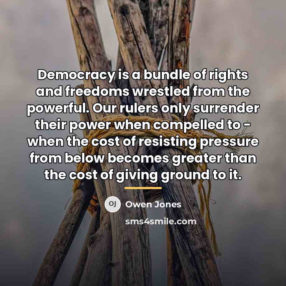 “Democracy is a bundle of rights and freedoms wrestled from…” quote by Owen Jones