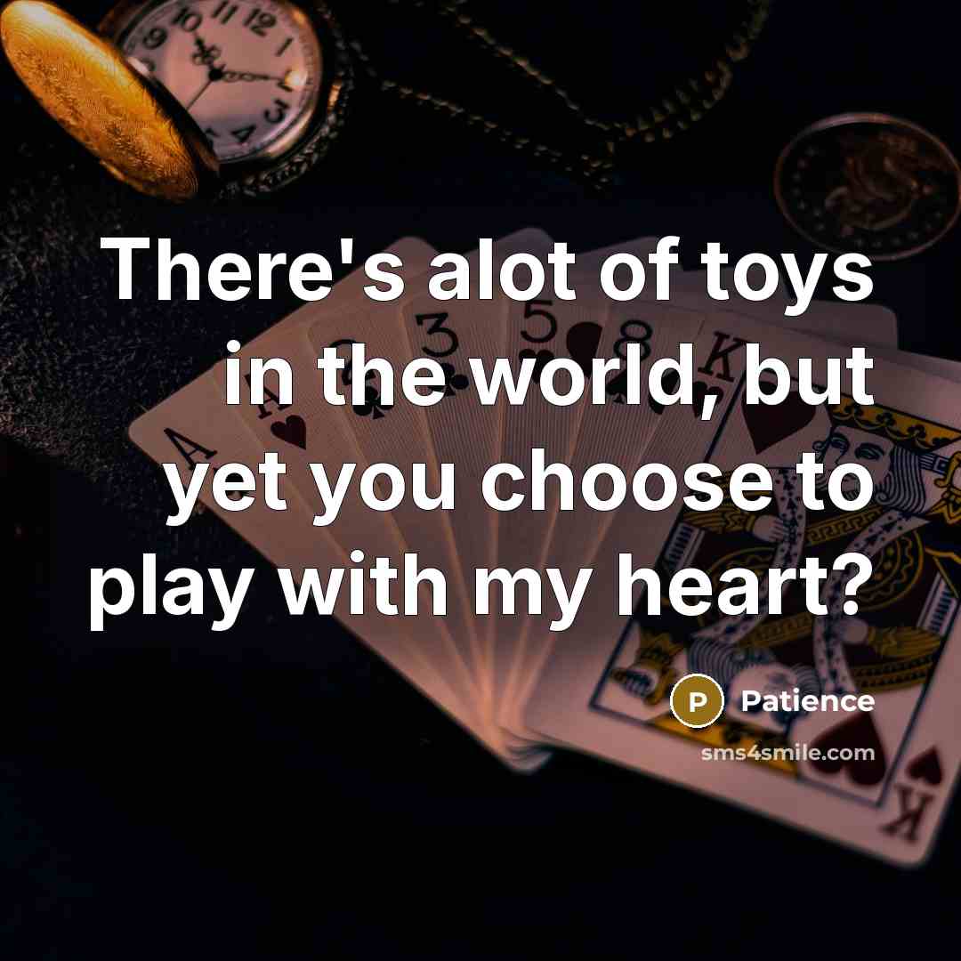 “There's alot of toys in the world, but yet you…” quote by Patience