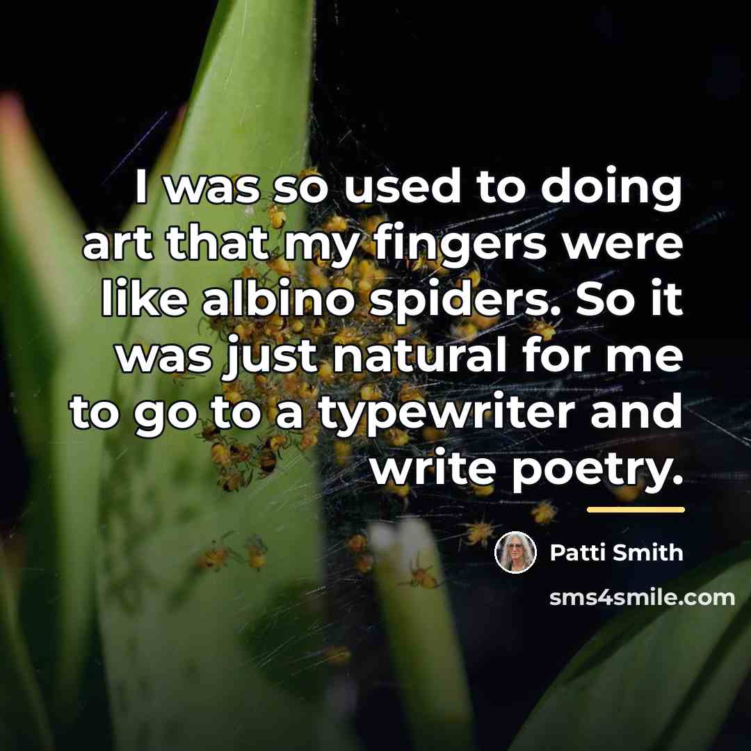“I was so used to doing art that my fingers…” quote by Patti Smith