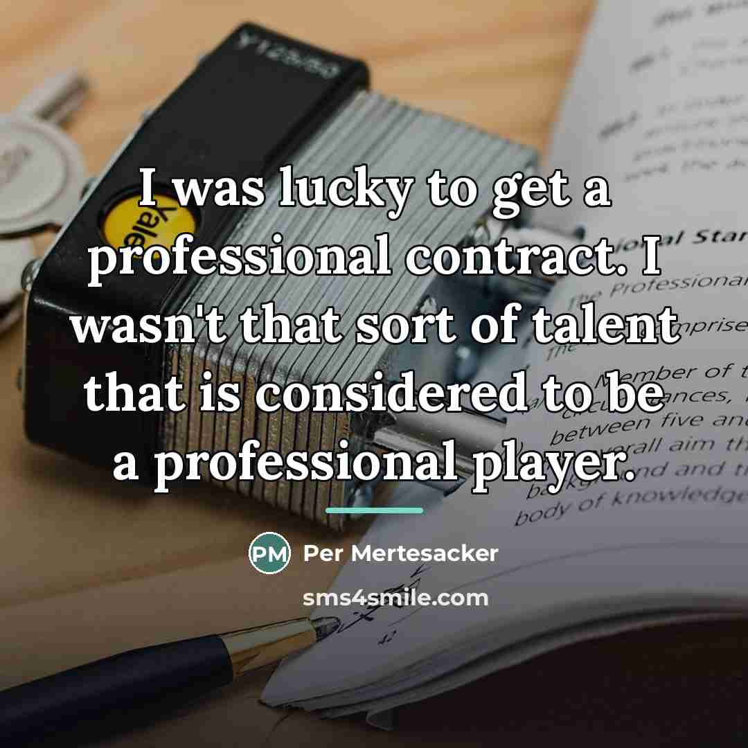 “I was lucky to get a professional contract. I wasn't…” quote by Per Mertesacker