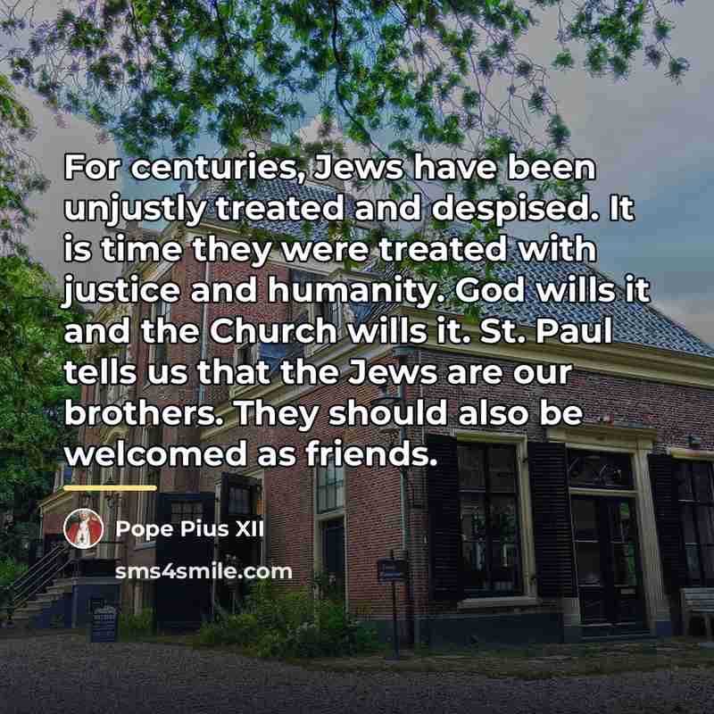 “For centuries, Jews have been unjustly treated and despised. It…” quote by Pope Pius XII