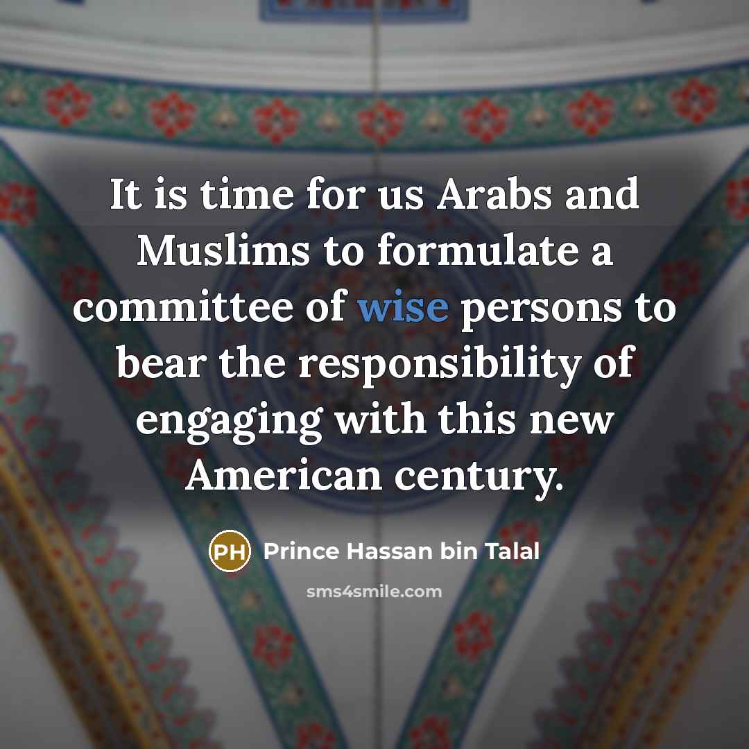 “It is time for us Arabs and Muslims to formulate…” quote by Prince Hassan bin Talal