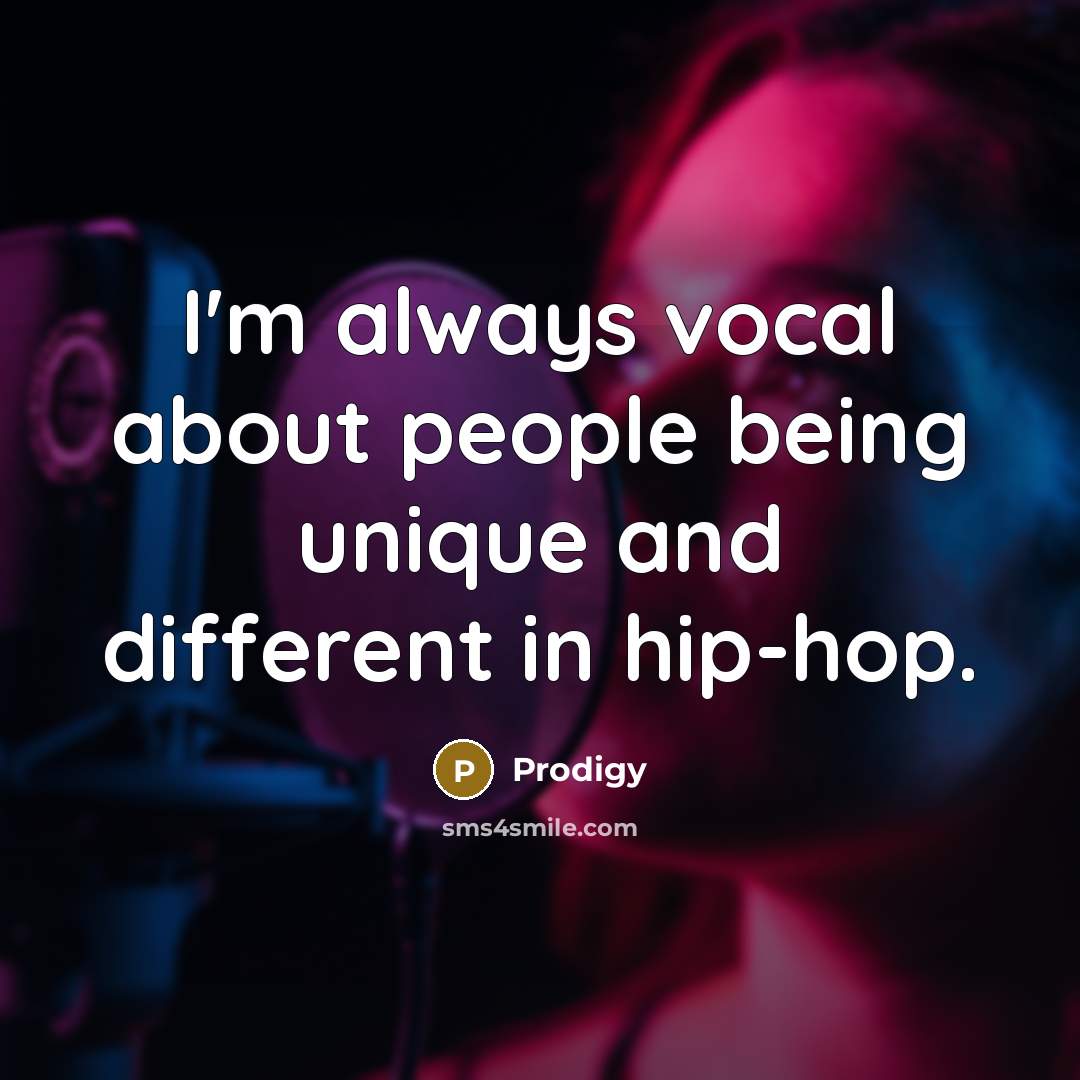 “I'm always vocal about people being unique and different in…” quote by Prodigy