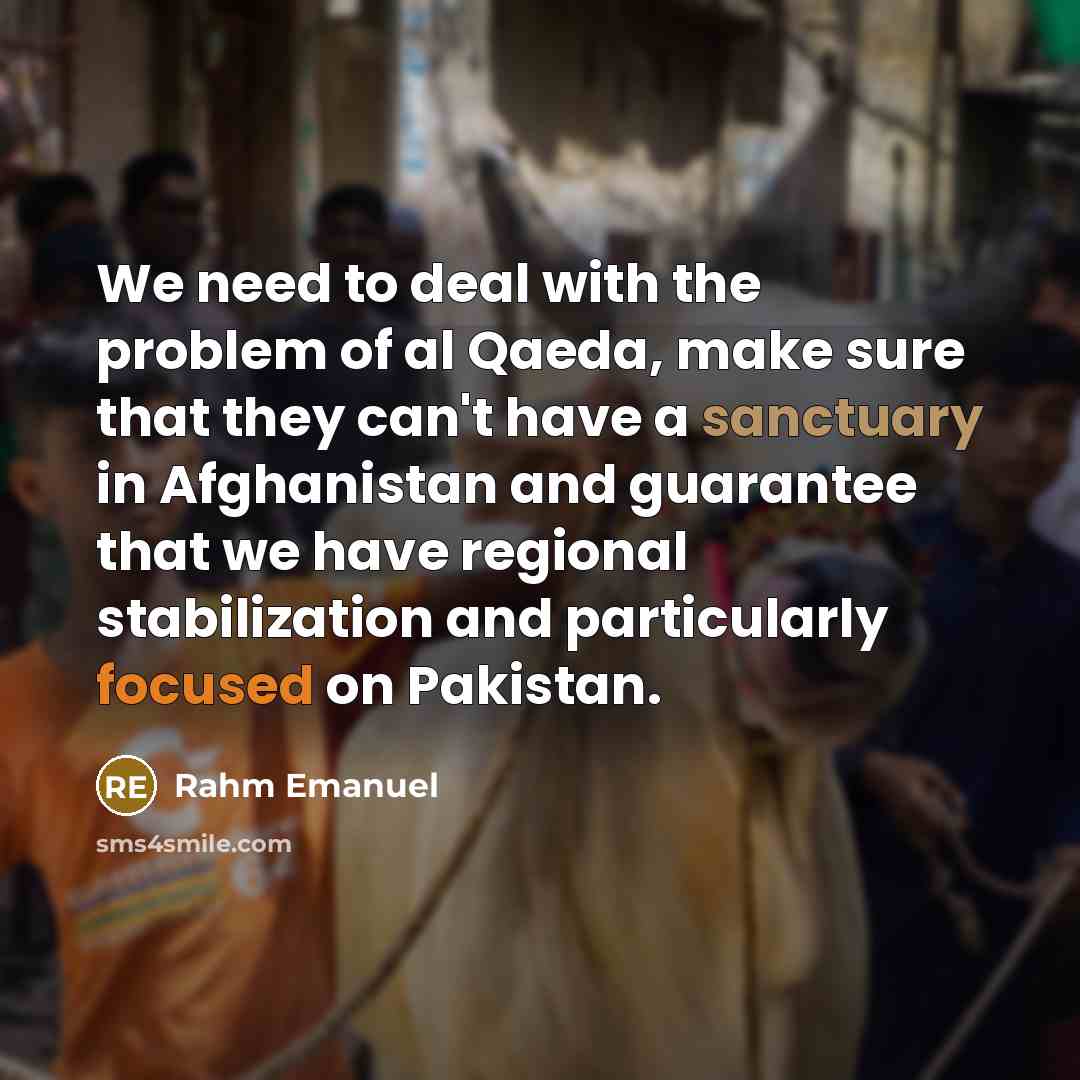 “We need to deal with the problem of al Qaeda,…” quote by Rahm Emanuel