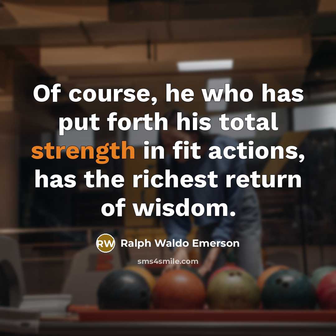 “Of course, he who has put forth his total strength…” quote by Ralph Waldo Emerson