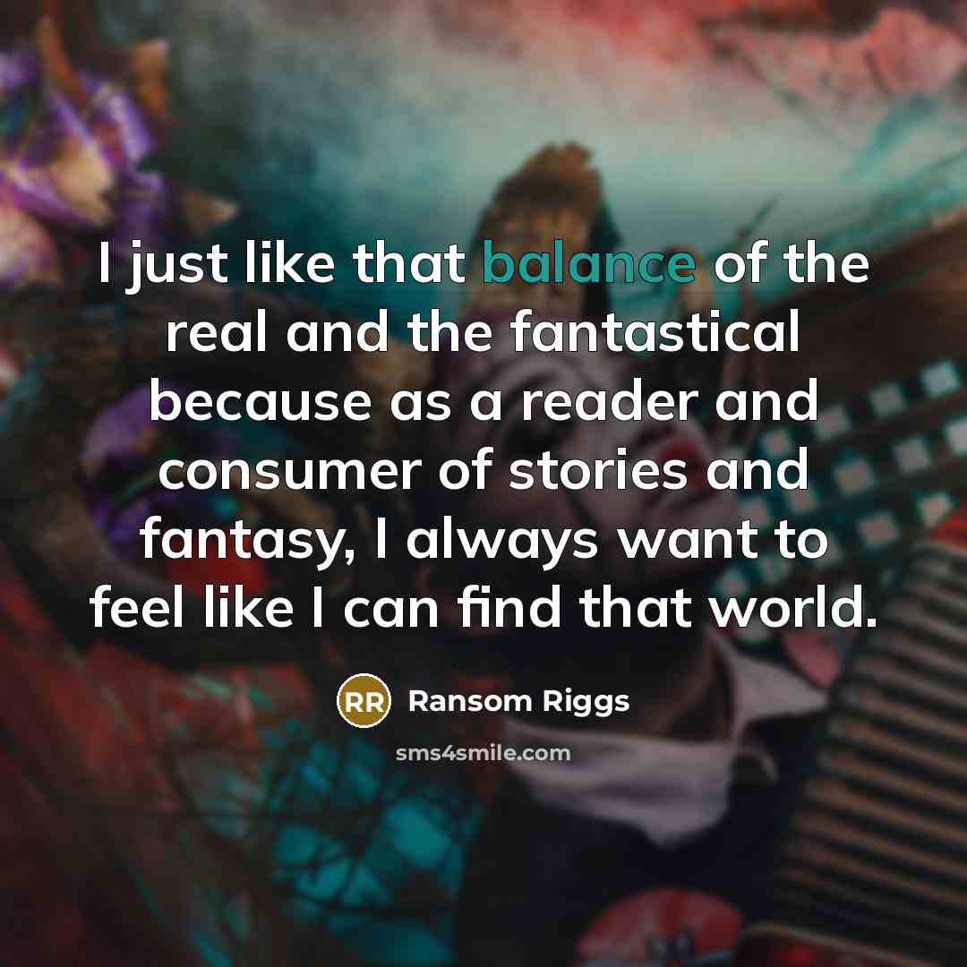 “I just like that balance of the real and the…” quote by Ransom Riggs