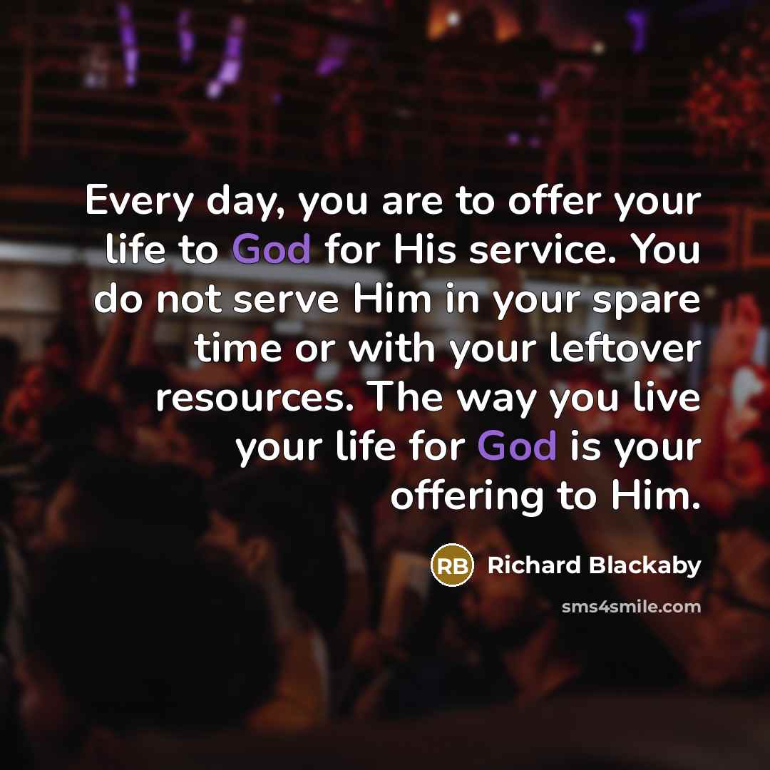 “Every day, you are to offer your life to God…” quote by Richard Blackaby