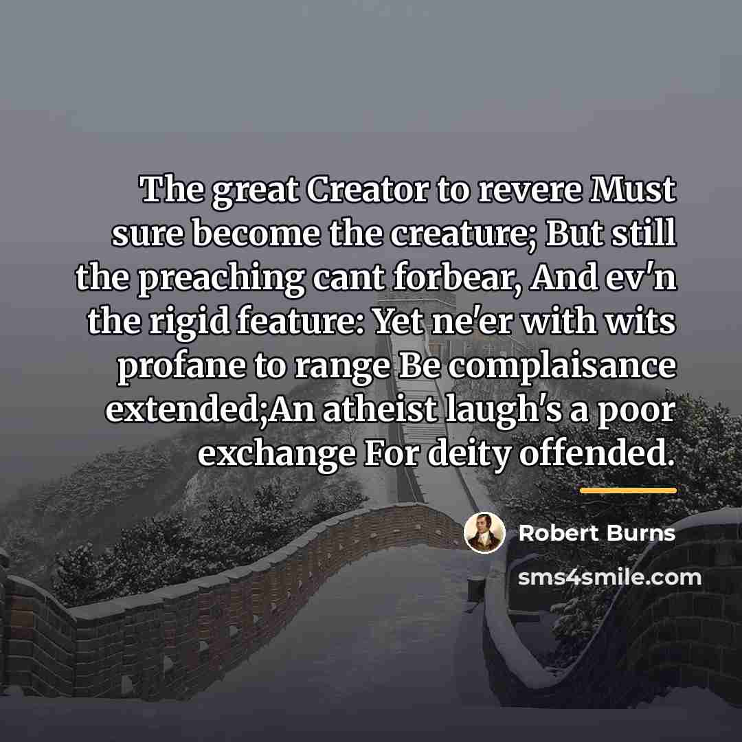 “The great Creator to revere Must sure become the creature;…” quote by Robert Burns