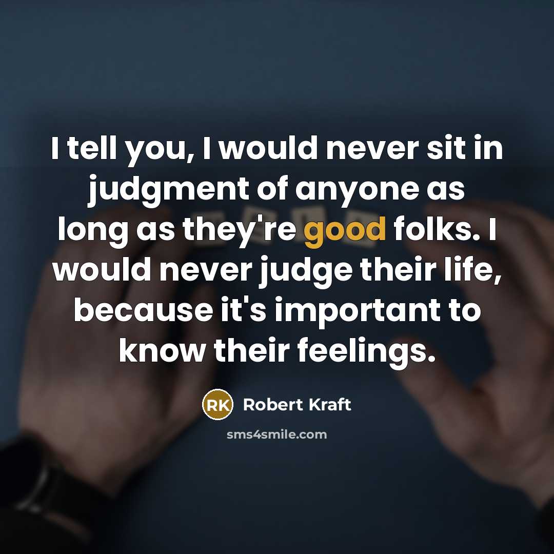 “I tell you, I would never sit in judgment of…” quote by Robert Kraft