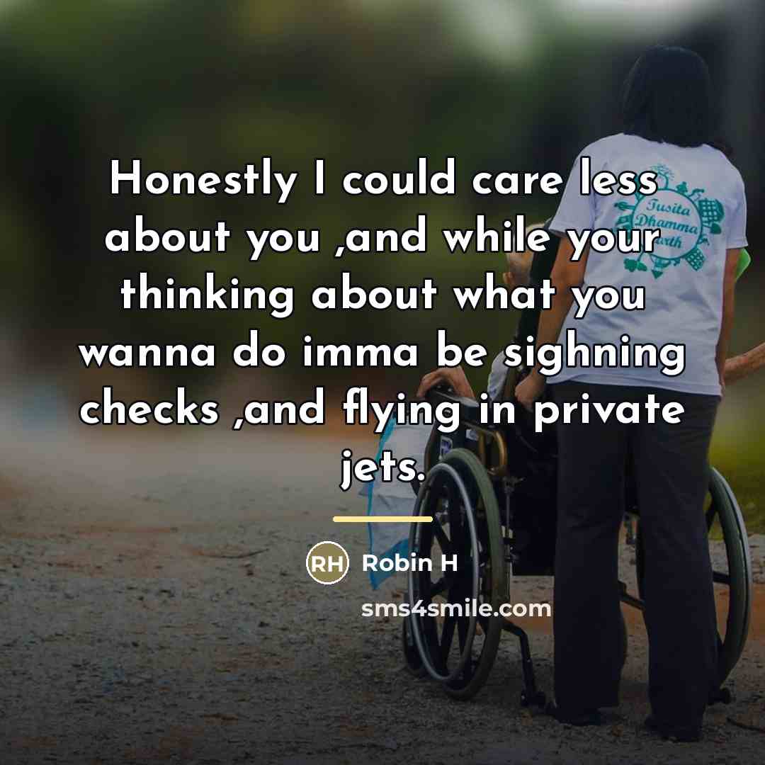 “Honestly I could care less about you ,and while your…” quote by Anonymous