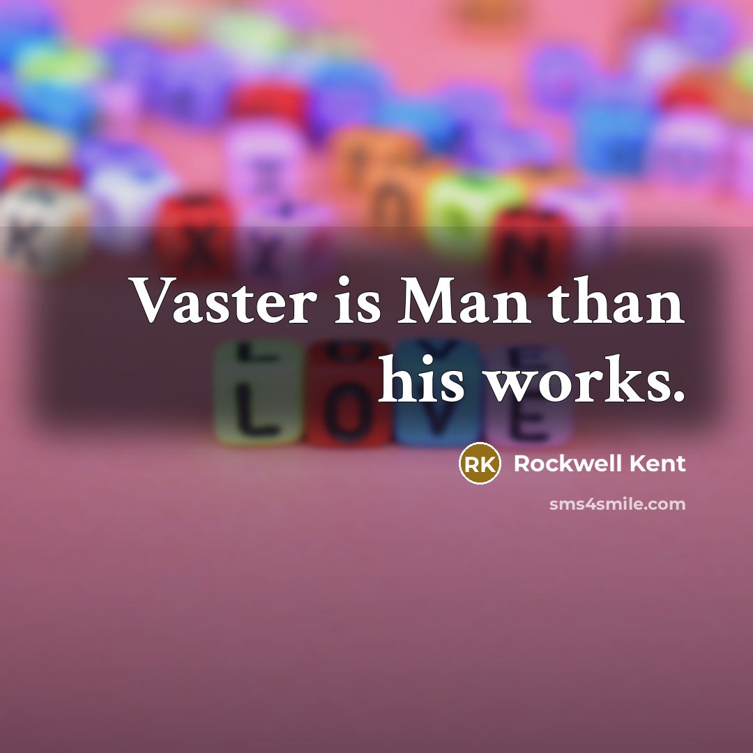 “Vaster is Man than his works.…” quote by Rockwell Kent