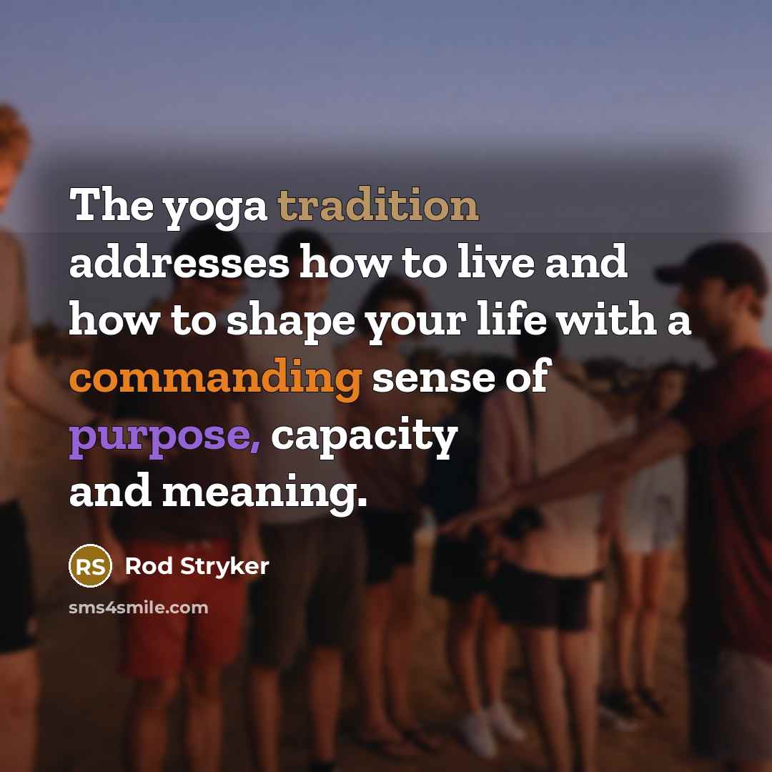 “The yoga tradition addresses how to live and how to…” quote by Rod Stryker