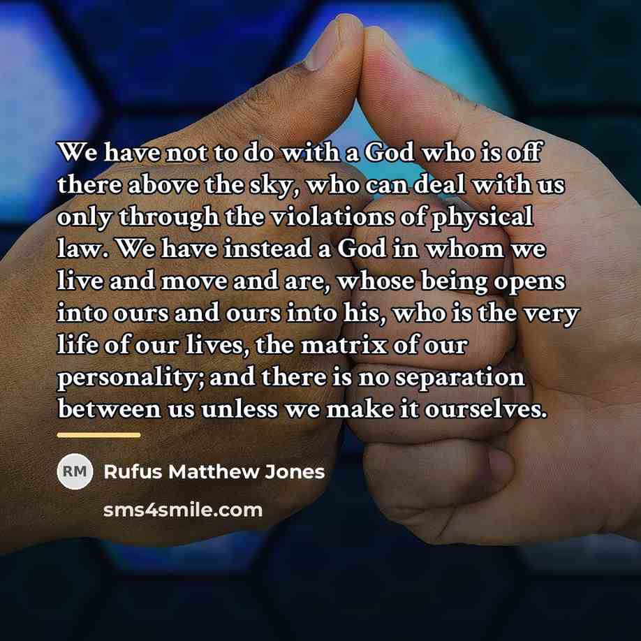 “We have not to do with a God who is…” quote by Rufus Matthew Jones