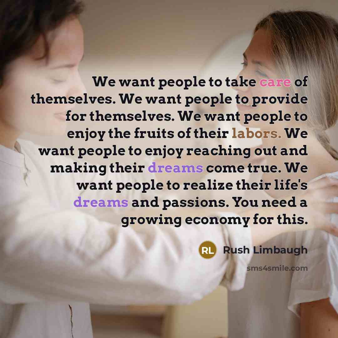 “We want people to take care of themselves. We want…” quote by Rush Limbaugh