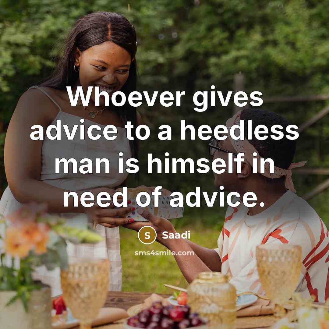 “Whoever gives advice to a heedless man is himself in…” quote by Saadi