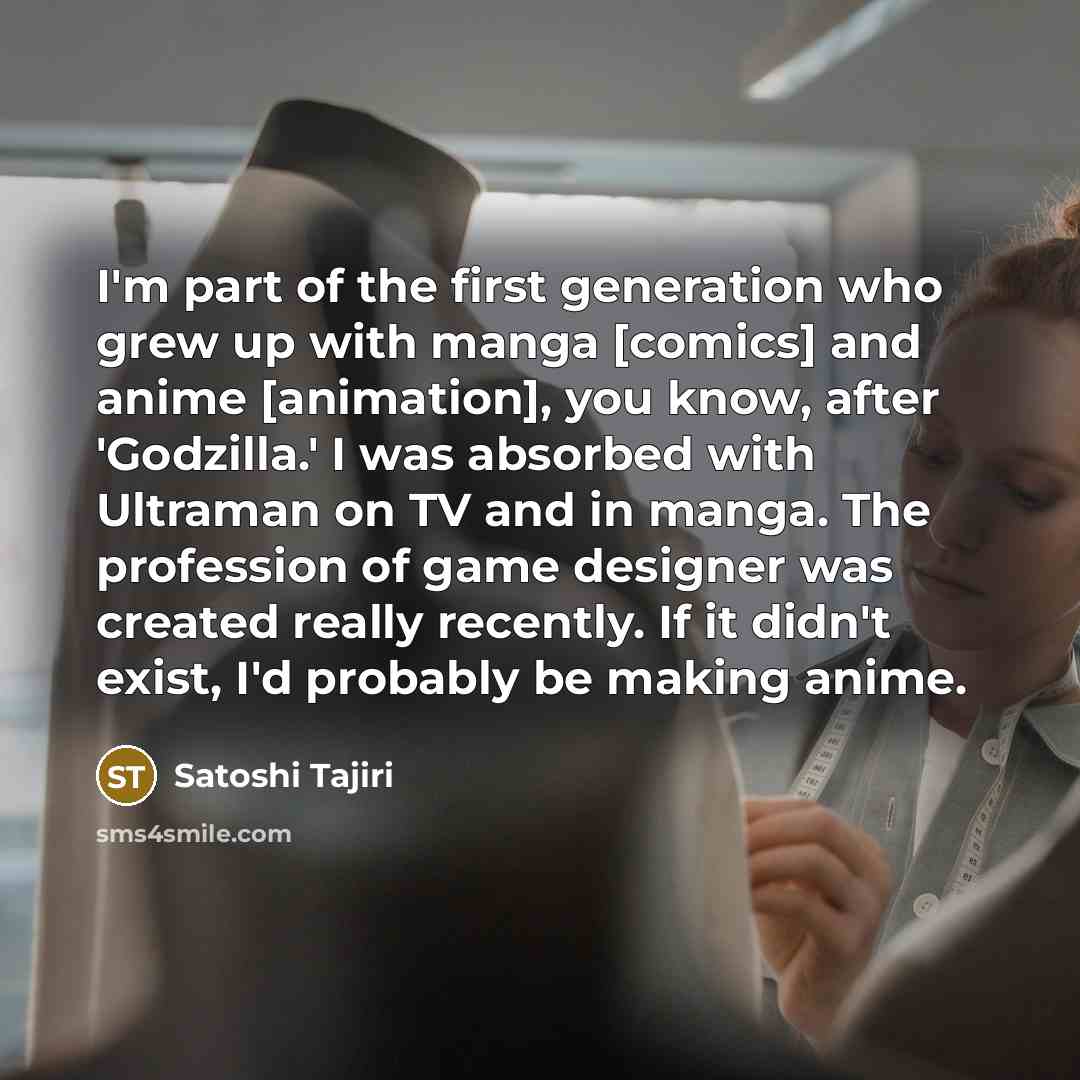 “I'm part of the first generation who grew up with…” quote by Satoshi Tajiri