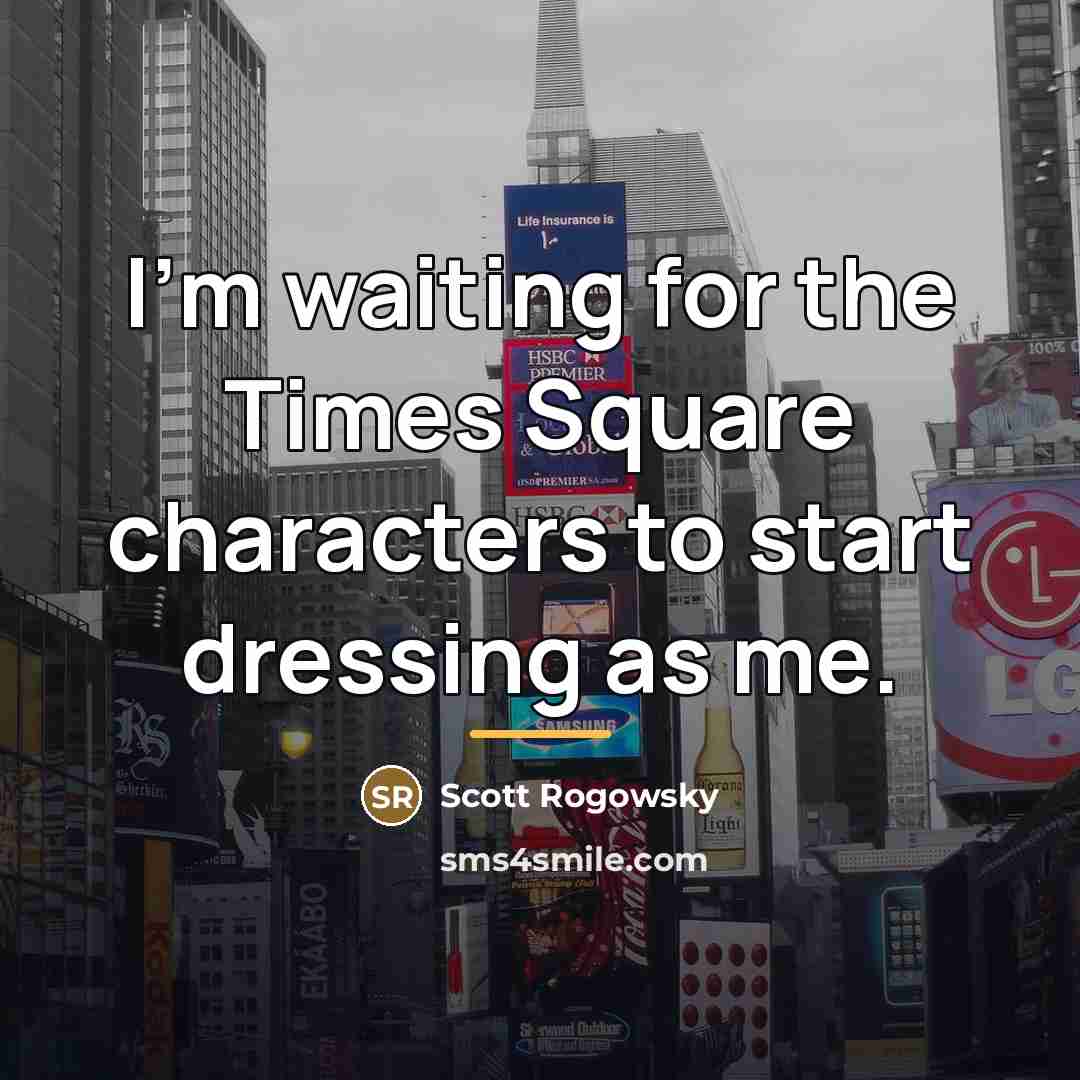 “I'm waiting for the Times Square characters to start dressing…” quote by Scott Rogowsky