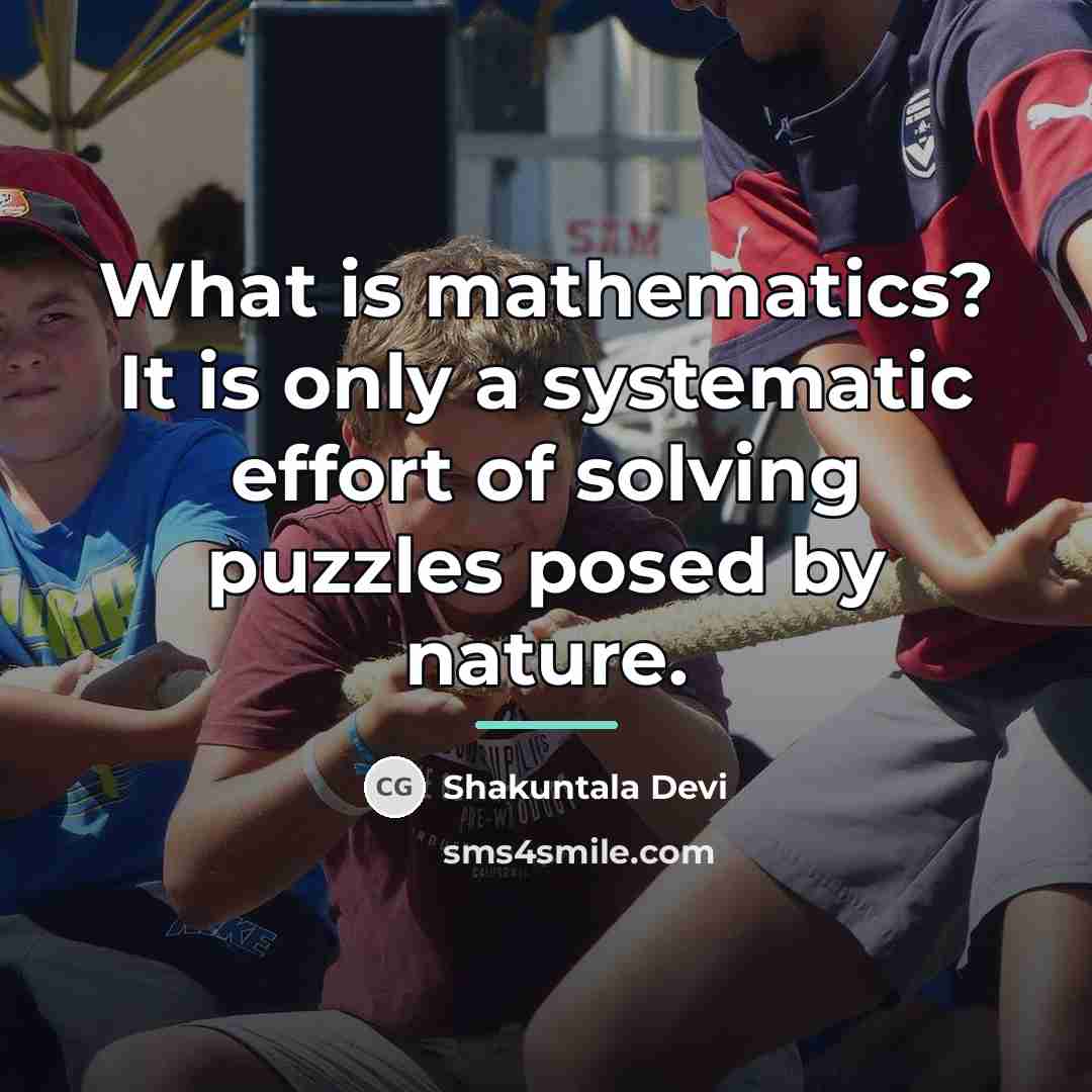 “What is mathematics? It is only a systematic effort of…” quote by Shakuntala Devi
