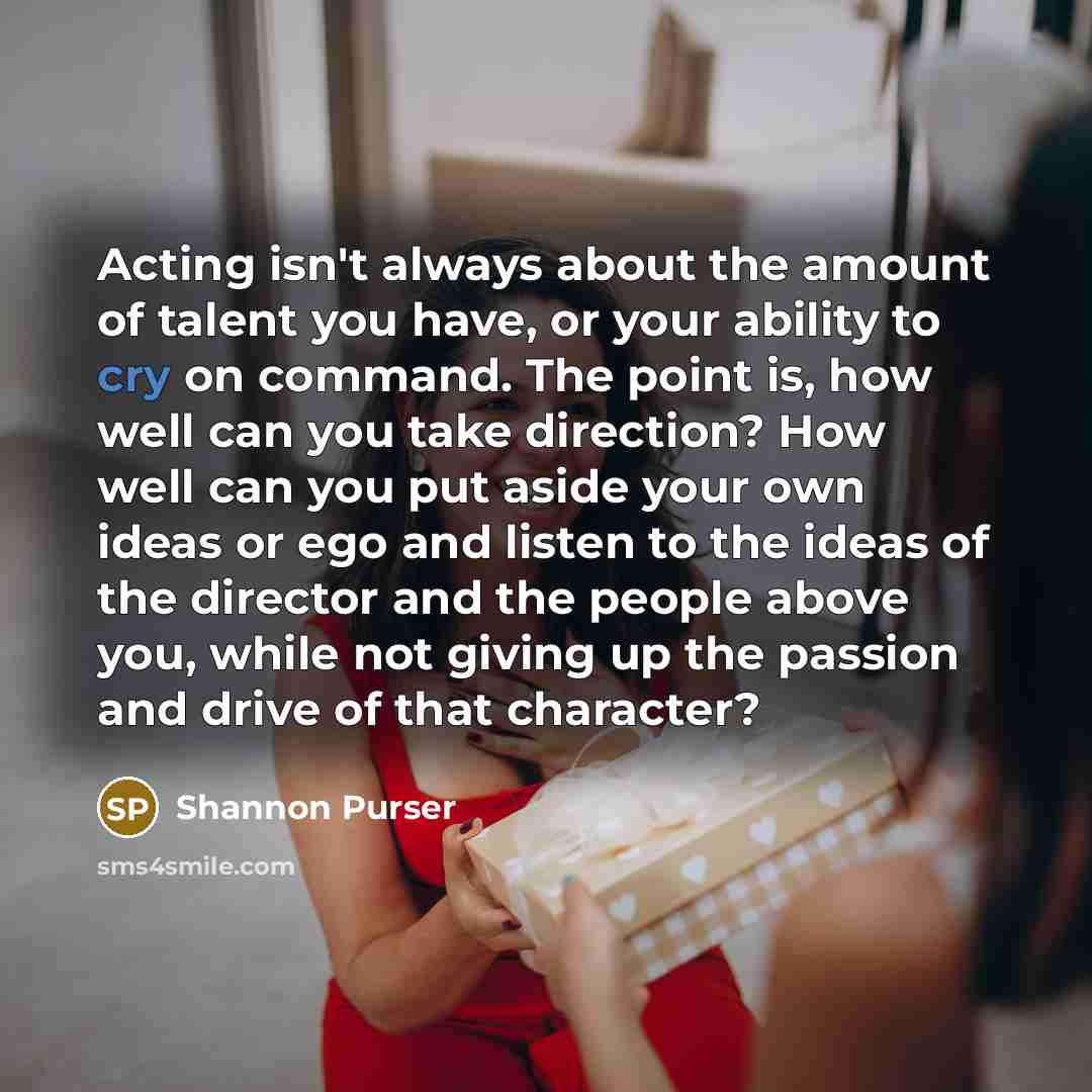 “Acting isn't always about the amount of talent you have,…” quote by Shannon Purser