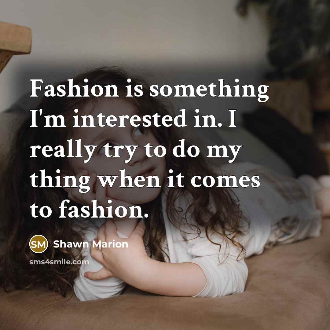 “Fashion is something I'm interested in. I really try to…” quote by Shawn Marion