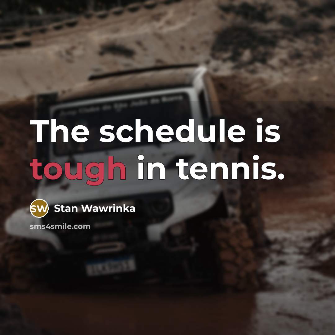 “The schedule is tough in tennis.…” quote by Stan Wawrinka
