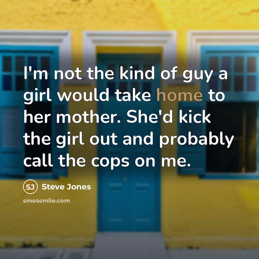 “I'm not the kind of guy a girl would take…” quote by Steve Jones